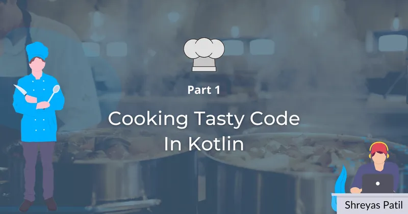 Cover image for 👨‍🍳 Cooking Tasty code in Kotlin 🍴 — Part 1