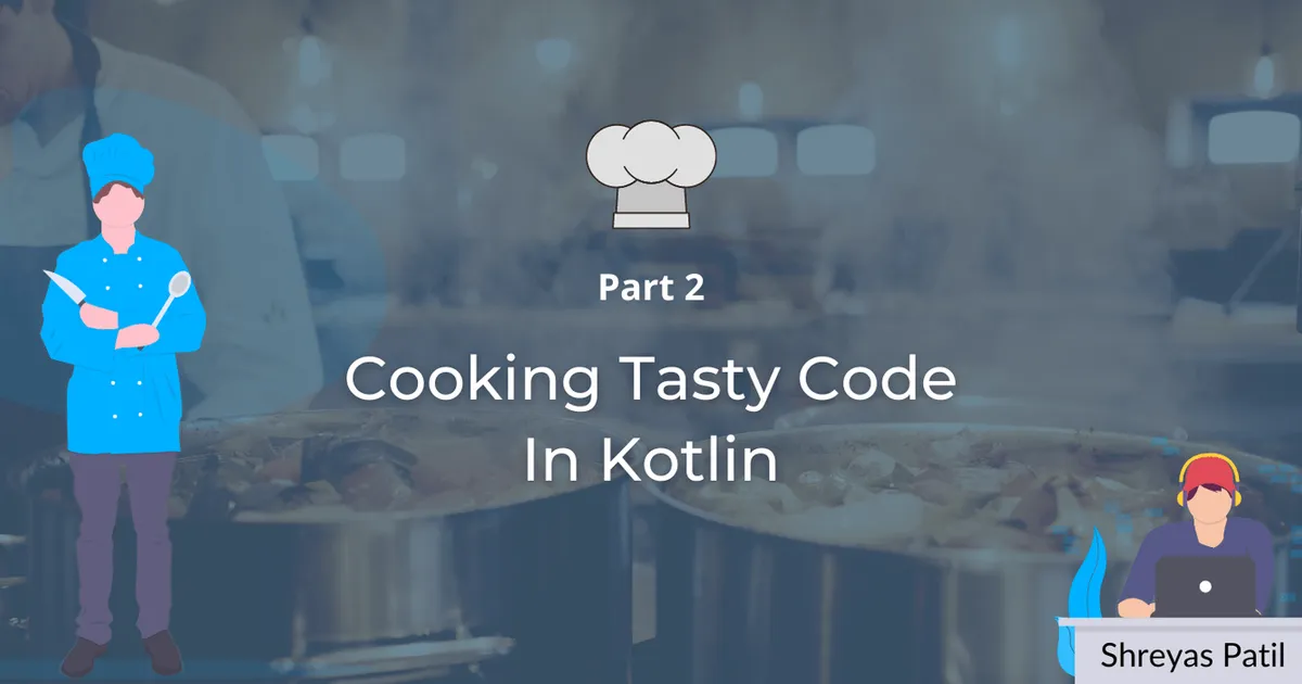 Cover image for 👨‍🍳 Cooking Tasty code in Kotlin 🍴 — Part 2