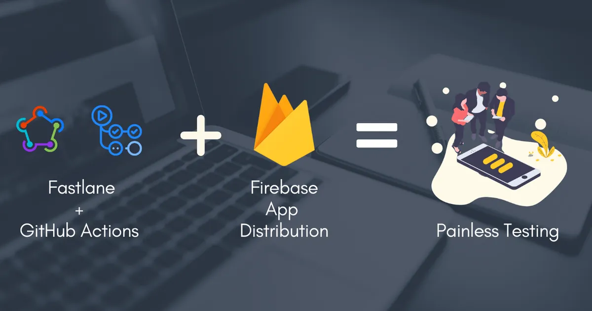 Cover image for 🔥 Quickly distribute your app with Firebase App Distribution using GitHub Actions + Fastlane 🚀