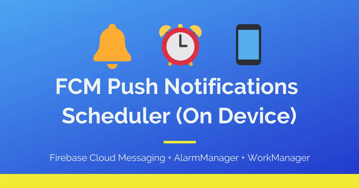 Cover image for ⏰Scheduling FCM Push Notifications🔔 On Device — Android📱