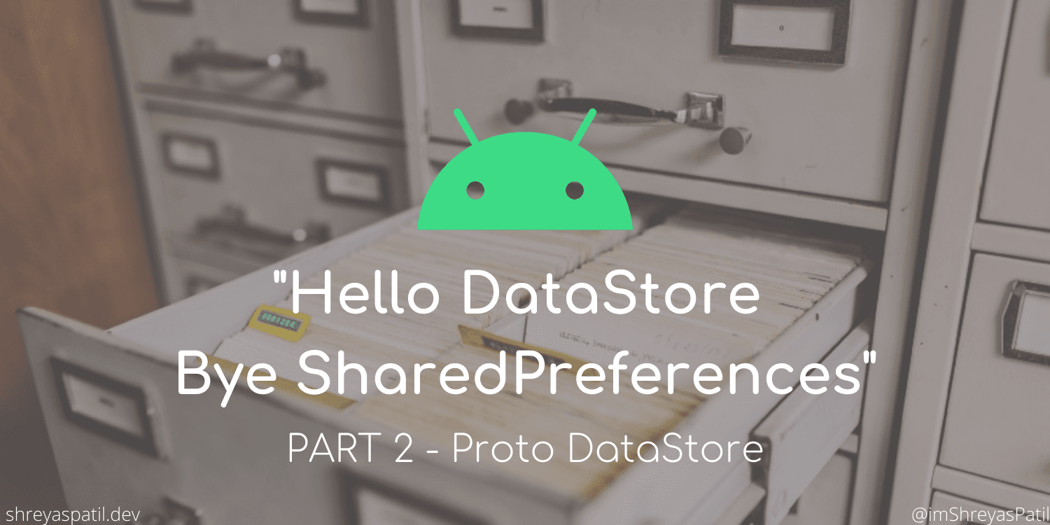 Hello DataStore, Bye SharedPreferences👋 — Android📱 — Part 2: Proto DataStore